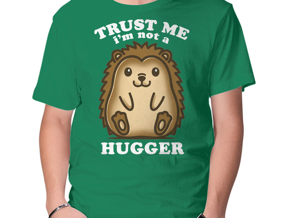 Trust Me Not A Hugger