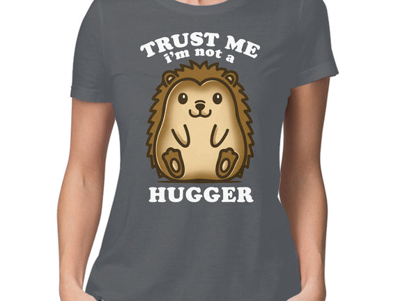 Trust Me Not A Hugger