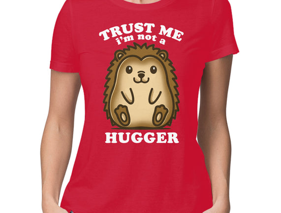 Trust Me Not A Hugger