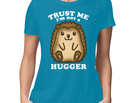 Trust Me Not A Hugger