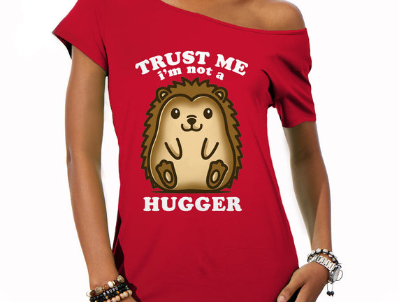 Trust Me Not A Hugger