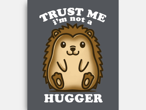 Trust Me Not A Hugger