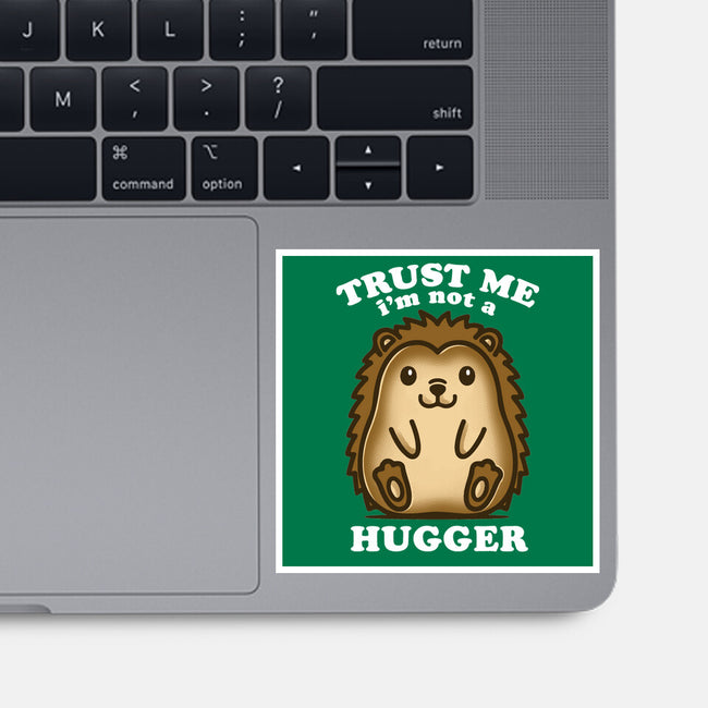 Trust Me Not A Hugger-None-Glossy-Sticker-turborat14