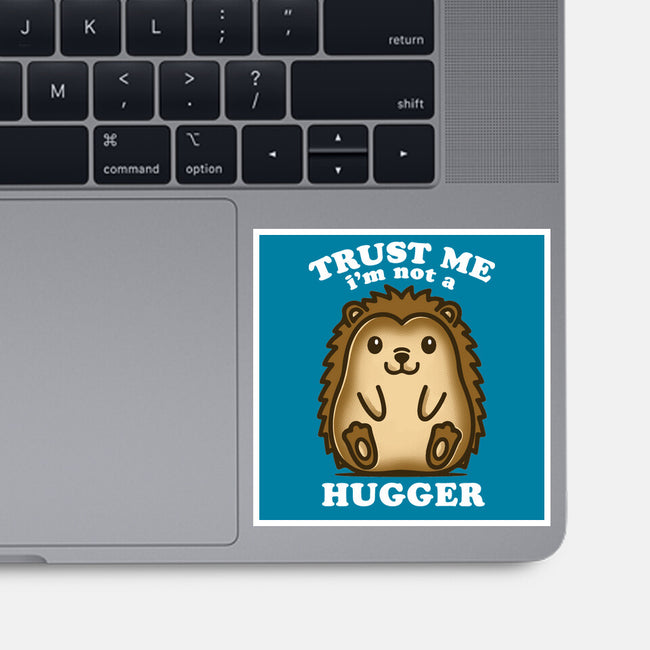 Trust Me Not A Hugger-None-Glossy-Sticker-turborat14