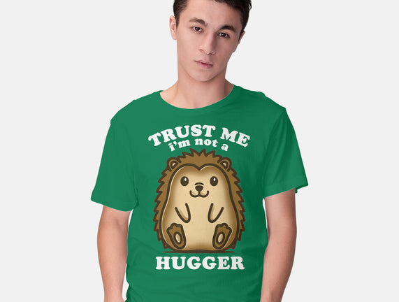 Trust Me Not A Hugger