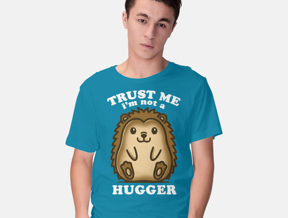 Trust Me Not A Hugger