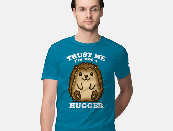 Trust Me Not A Hugger