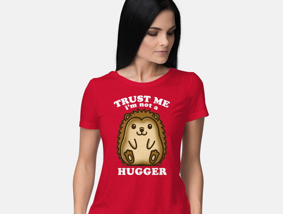 Trust Me Not A Hugger