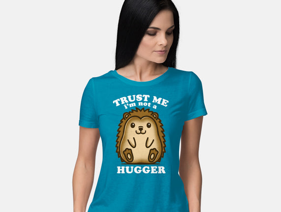 Trust Me Not A Hugger