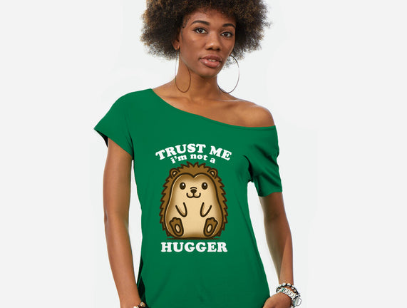 Trust Me Not A Hugger