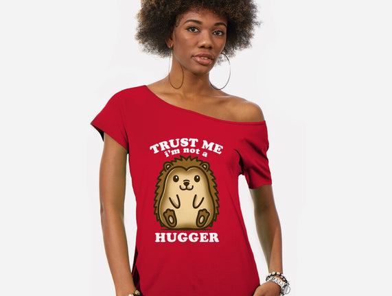 Trust Me Not A Hugger