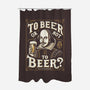 To Beer Or Not To Beer-None-Polyester-Shower Curtain-BridgeWalker