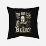 To Beer Or Not To Beer-None-Removable Cover-Throw Pillow-BridgeWalker