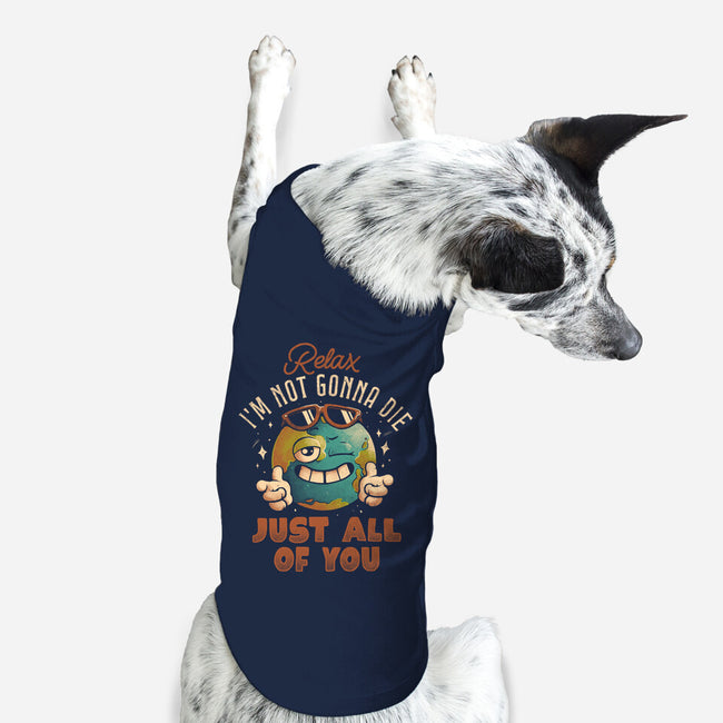 Relax I'm Not Gonna Die-Dog-Basic-Pet Tank-eduely