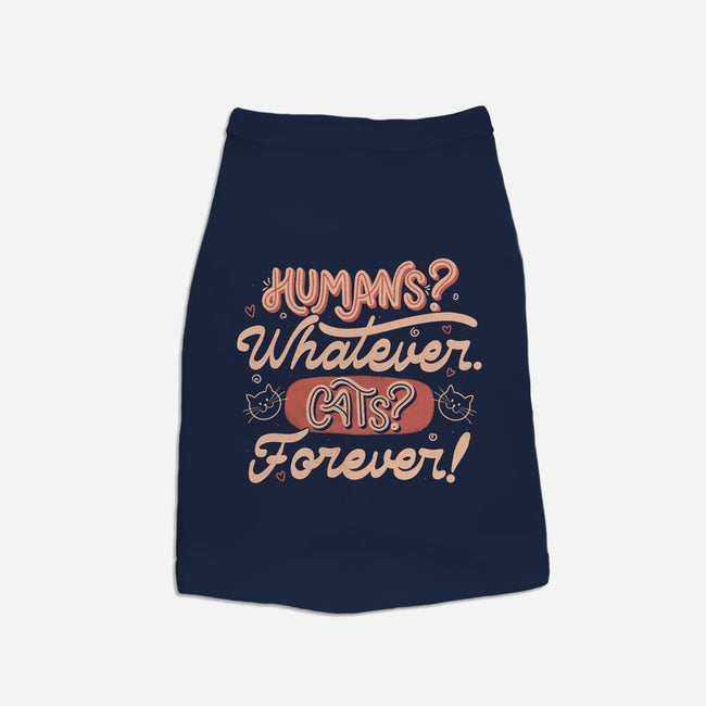 Humans Whatever Cats Forever-Dog-Basic-Pet Tank-tobefonseca