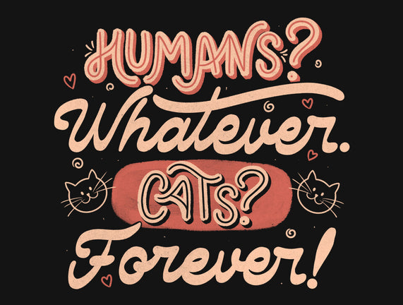 Humans Whatever Cats Forever