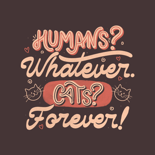 Humans Whatever Cats Forever-None-Removable Cover-Throw Pillow-tobefonseca