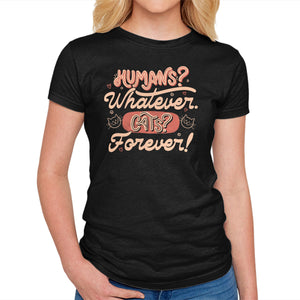 Humans Whatever Cats Forever