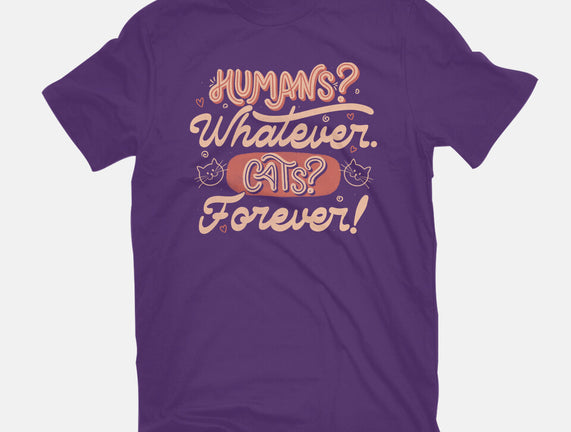 Humans Whatever Cats Forever