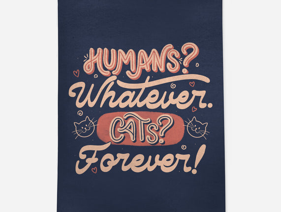 Humans Whatever Cats Forever