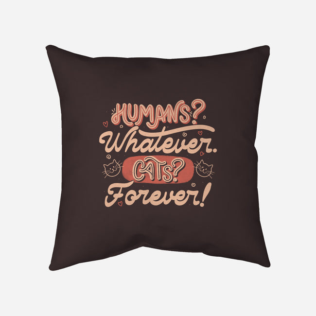 Humans Whatever Cats Forever-None-Removable Cover-Throw Pillow-tobefonseca