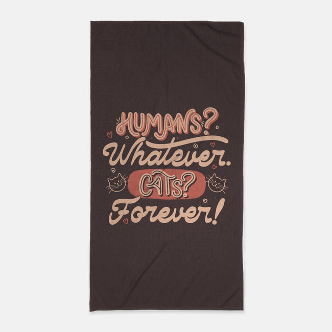 Humans Whatever Cats Forever-None-Beach-Towel-tobefonseca