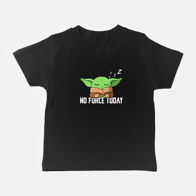 No Force Today-Baby-Basic-Tee-NMdesign