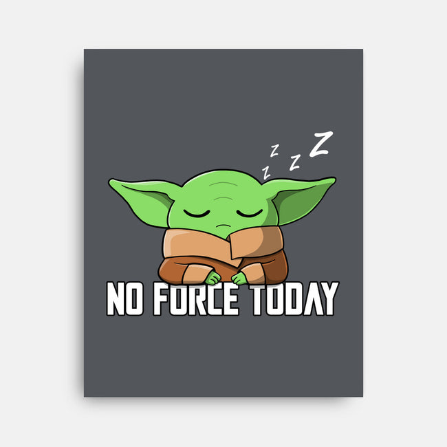 No Force Today-None-Stretched-Canvas-NMdesign