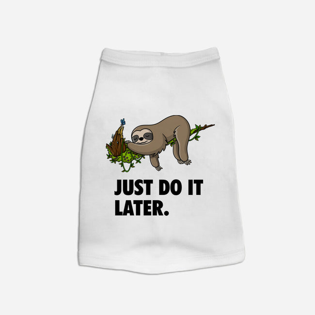 Just Do It Later-Dog-Basic-Pet Tank-drbutler