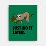 Just Do It Later-None-Stretched-Canvas-drbutler