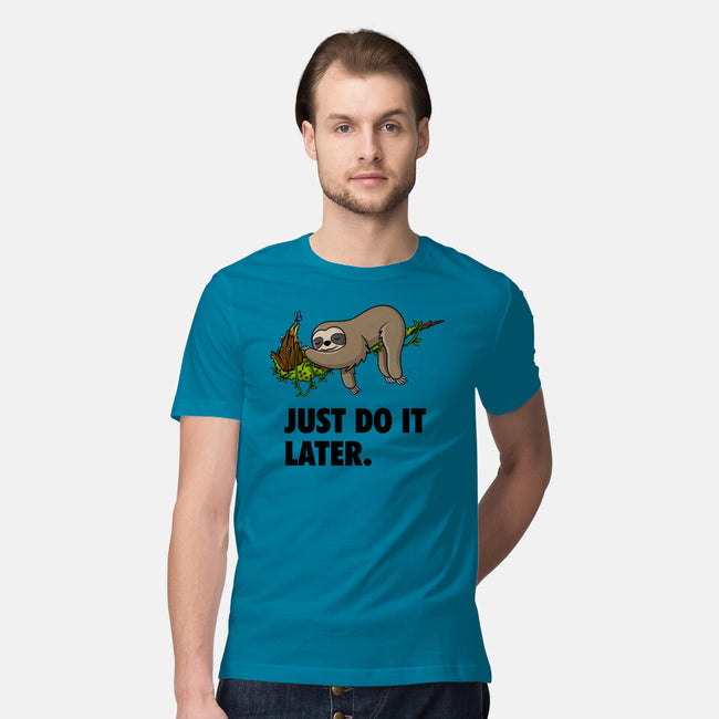 Just Do It Later-Mens-Premium-Tee-drbutler