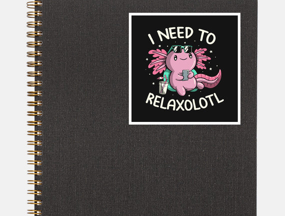 I Need To Relaxalotl