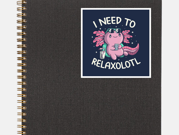 I Need To Relaxalotl