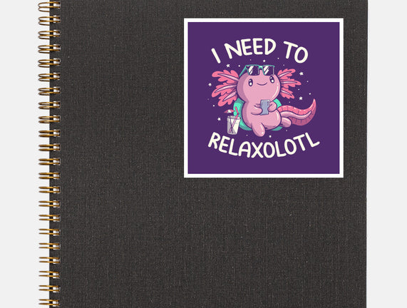 I Need To Relaxalotl