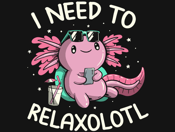 I Need To Relaxalotl