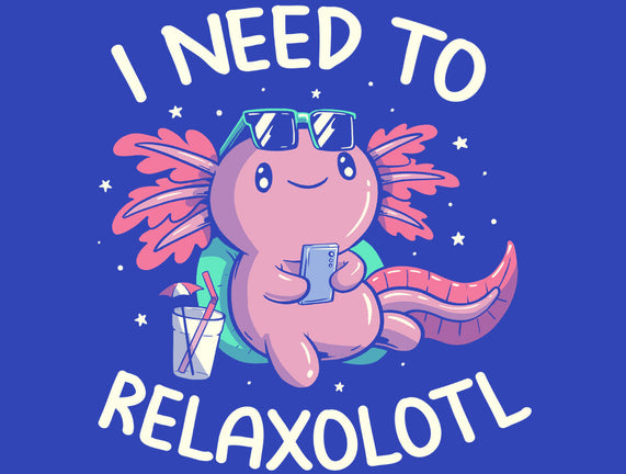 I Need To Relaxalotl