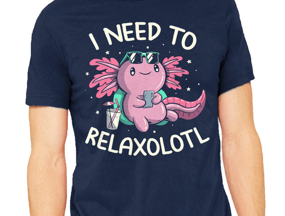 I Need To Relaxalotl