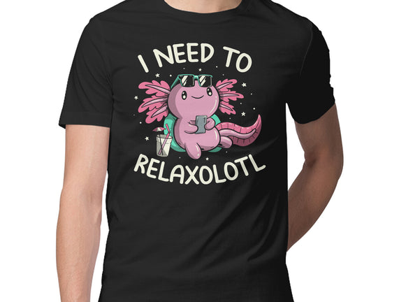 I Need To Relaxalotl