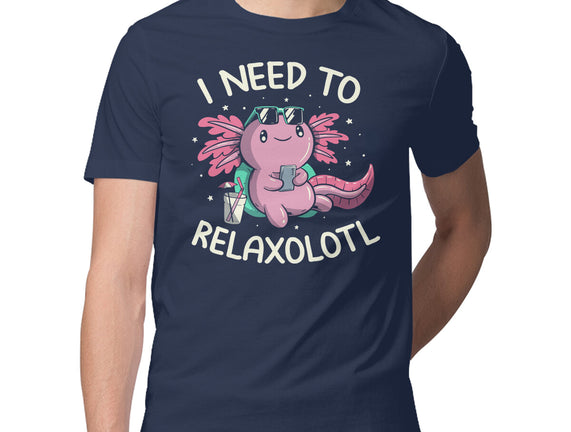 I Need To Relaxalotl