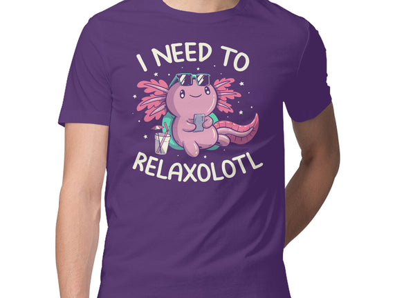 I Need To Relaxalotl