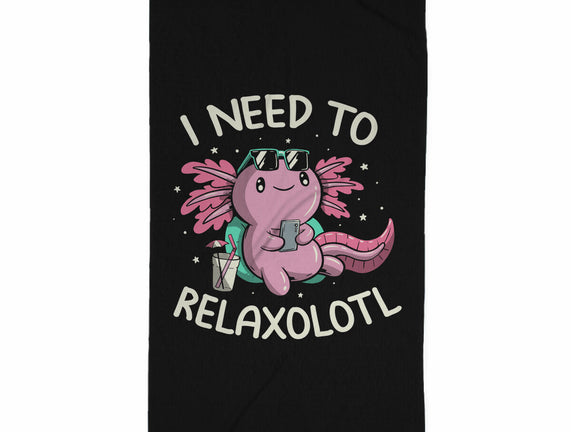 I Need To Relaxalotl