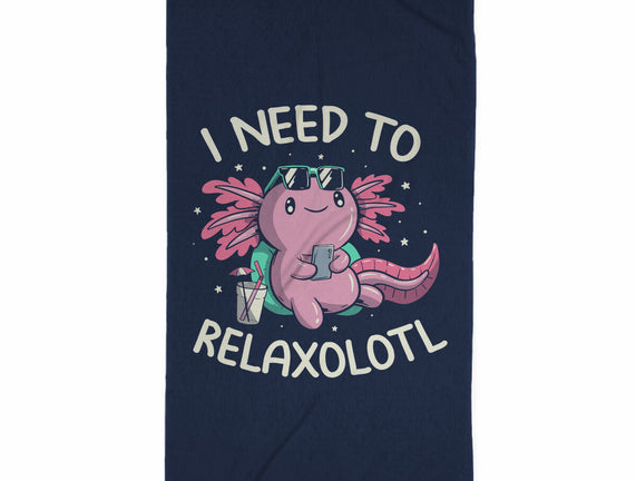 I Need To Relaxalotl