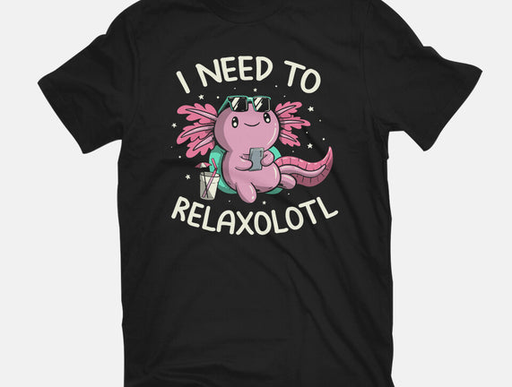 I Need To Relaxalotl