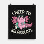 I Need To Relaxalotl-None-Matte-Poster-koalastudio