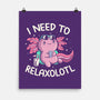 I Need To Relaxalotl-None-Matte-Poster-koalastudio