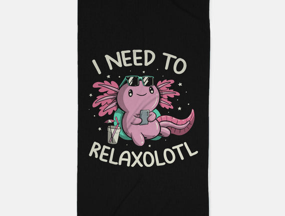 I Need To Relaxalotl