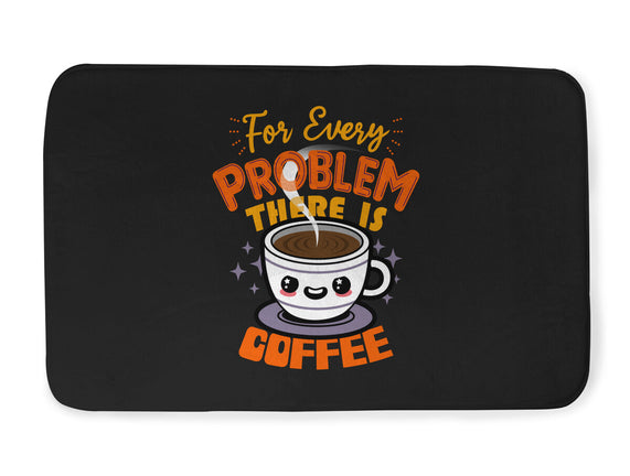 For Every Problem There Is Coffee