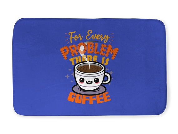 For Every Problem There Is Coffee