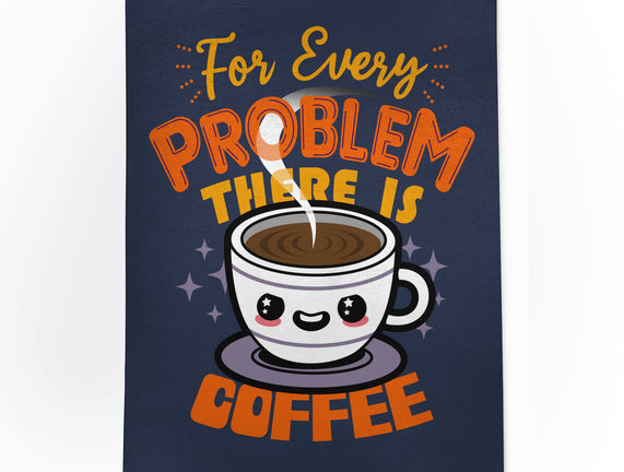 For Every Problem There Is Coffee