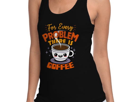 For Every Problem There Is Coffee